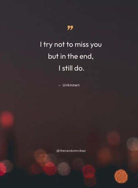 Missing You Quotes To Say I Miss You To Your Loved One I Miss The Idea Of You Quotes, How I Miss You Quotes, Deep Missing Quotes For Him, I Miss You So Very Much, Quotes For When You Miss Someone Who Died, When I Miss You Quotes, Missed You Quotes For Him, Miss You Today, Love Missing You Quotes