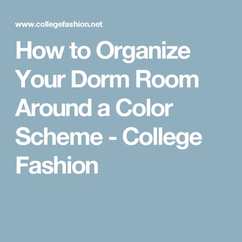 How to Organize Your Dorm Room Around a Color Scheme - College Fashion Dorm Color Schemes, Dorm Room Color Schemes, Fancy Closet, Dorm Room Colors, How To Organize Your Closet, Organize Your Closet, Dorm Sweet Dorm, Room Color Schemes, How To Organize