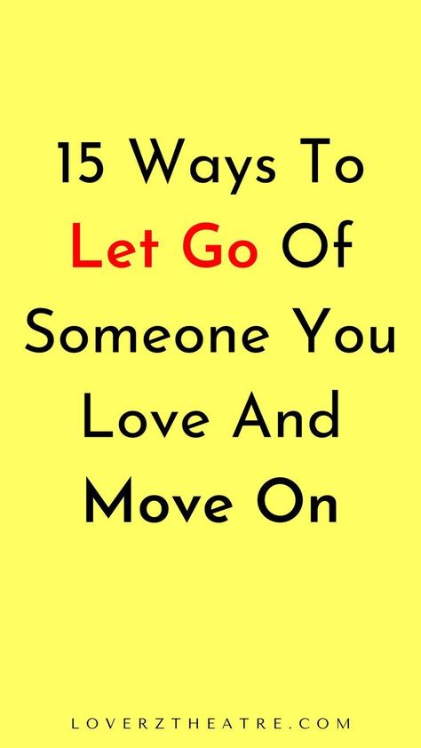 15 ways to let go of someone you love and move on Things To Do To Move On, Moving On When You Love Someone, Ways To Move On, How To Let Go Of Someone Your In Love With, How To Move On From Someone Who Hurt You, How To Stop Loving Someone, How To Let Him Go, How To Forget About Him, How To Leave Someone You Love