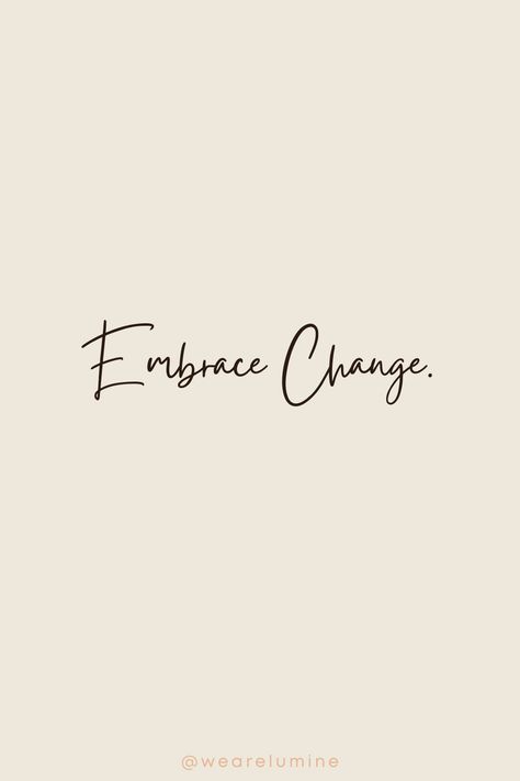 Life Changes Tattoo Ideas, Change Can Be A Good Thing, Tattoo Change Growth, Change Quotes Positive Short, Accept Change Quotes, Change Growth Quotes, Quotes About Embracing Change, Embrace Change Tattoo, Change Is Inevitable Quotes