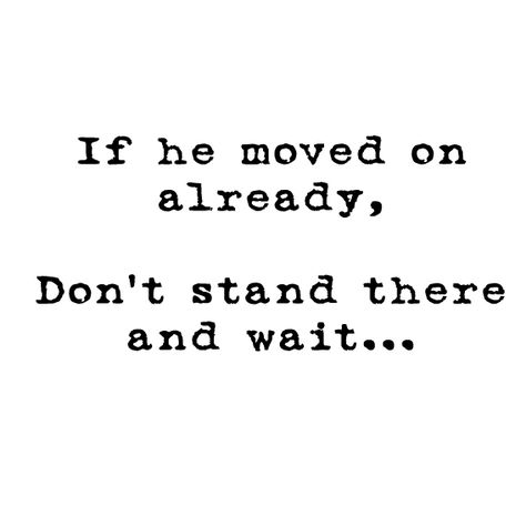 If he moved on already,  Don't stand there and wait... Coffee Quotes Sarcastic, Quotes About Moving On In Life, Move On Quotes, Quotes About Moving, Quotes Humor, Super Quotes, Sarcastic Quotes Funny, Ideas Quotes, Quotes About Moving On