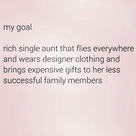 Rich. Single. Aunt. Goal. Aunt Aesthetic, Single Aunt, Rich Aunt, Auntie Quotes, Divine Feminine Spirituality, Best Quotes Ever, Expensive Gifts, Luck Quotes, Good Luck Quotes