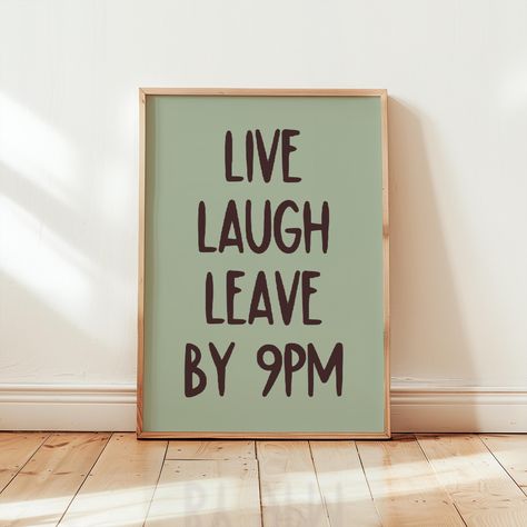 Live Laugh Leave by 9 PM funny wall art. Add some humor to your entry way or living room with this bold statement aesthetic print.  *No physical item will be shipped to you. This is an instant download file.* 𝐈𝐍𝐂𝐋𝐔𝐃𝐄𝐃 𝐅𝐈𝐋𝐄 𝐒𝐈𝐙𝐄𝐒 (300dpi): 5 JPG files in the following sizes attached for Instant download ◆2x3" - CAN PRINT - 4X6, 8X12, 12X18, 16X24, 24X36 ◆3x4" - CAN PRINT - 6X8, 9X12, 12X16, 15X20, 18X24 ◆4x5" - CAN PRINT - 4X5, 8X10, 12X15, 16X20 ◆5x7" - CAN PRINT - A1, A2,A3,A4, Funny Quotes For Wall Decor, Funny Living Room Quotes, Live Laugh Leave By 9, Funny Prints For Wall, Sarcastic Wall Art, Funny Wall Prints, Funny Wall Signs, Funny House Decor, Art Apartment Aesthetic