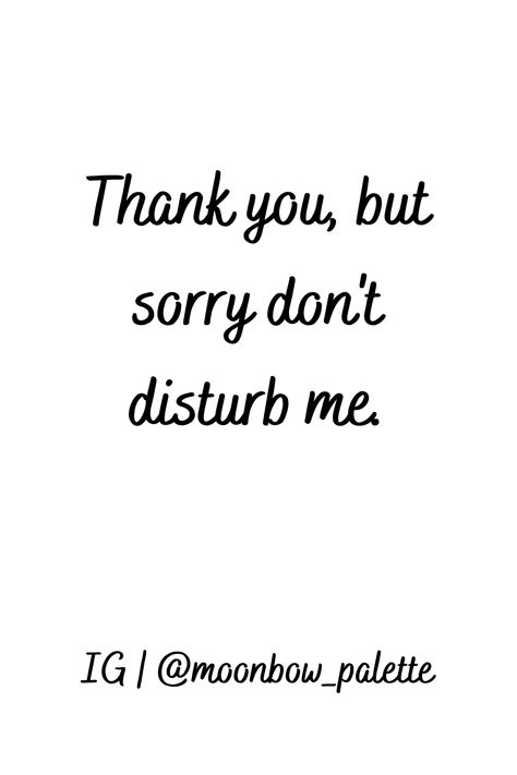 Thank you, but sorry don't disturb me. #writingprompts #quotes #wallpaper #poetry #poems #thoughtsquotes #thoughts #feeling #moonbow_palette #trending #trendy #life #live #qoutesaboutme #quotesdeepfeeling #quotesaboutlife Dont Disturb Me Wallpaper, Don't Disturb Me Wallpaper, Disturb Quotes, Do Not Disturb Quotes, Dont Disturb Me, Wallpaper Poetry, Qoutes About Me, Birthday Card With Photo, Don't Disturb