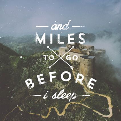 miles to go Nature Quote, Before I Sleep, Type Treatments, Miles To Go, Quotes Typography, Adventure Is Out There, Slow Burn, Typography Quotes, Typography Inspiration