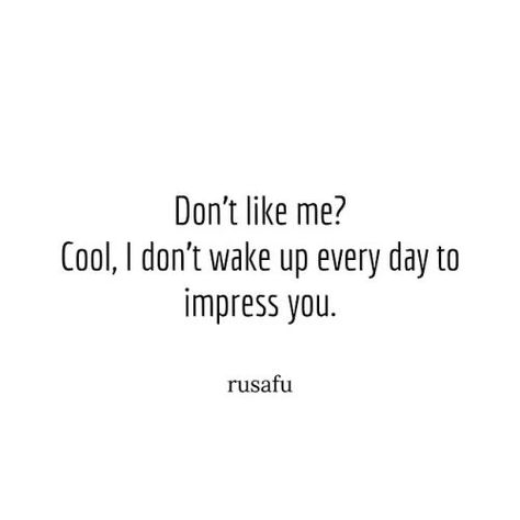 Month Wise Character, You Don't Like Me, Ge Aldrig Upp, Rude Quotes, Quotes About Haters, Sarcasm Quotes, Dope Quotes, Meant To Be Quotes, Funny Quotes Sarcasm