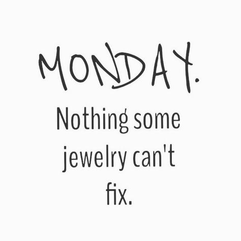 Monday: Nothing some jewelry can't fix! Jewelry Quotes Funny, Earrings Quotes, Jewellery Quotes, Fashion Jewelry Quotes, Monday (quotes), Small Business Quotes, Shopping Quotes, Park Lane Jewelry, Monday Quotes