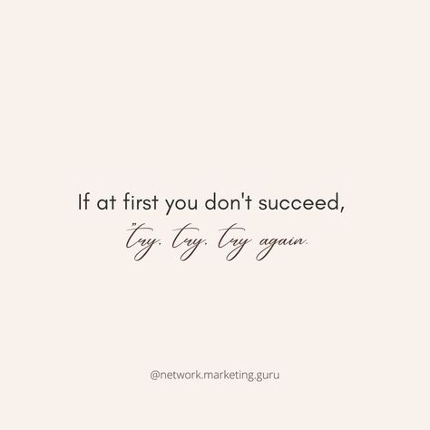 If At First You Dont Succeed Try Again, If At First You Don’t Succeed, Try Try, Network Marketing Tips, Network Marketing Business, Happy Mama, Painting Inspo, Online Business Marketing, Try Again