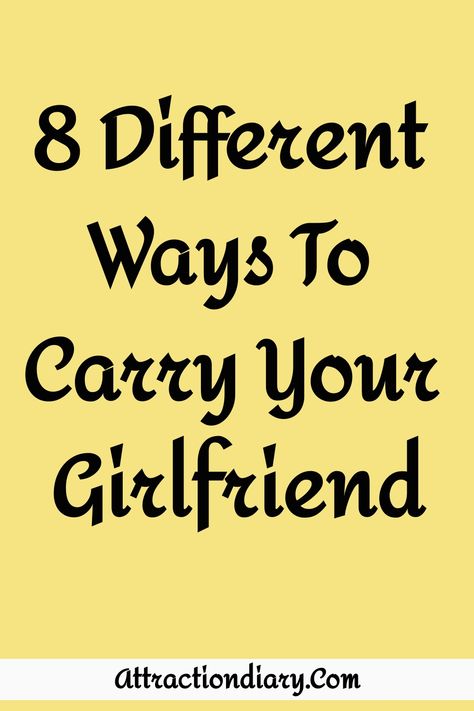 Yellow background with text "8 Different Ways To Carry Your Girlfriend" with the website "AttractionDiary.com" at the bottom. Showing Affection, Piggyback Ride, Romantic Dance, Childhood Days, Best Boyfriend, Romantic Moments, Small Moments, Powerful Quotes, Carry On