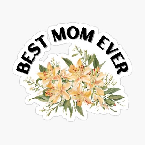 Get my art printed on awesome products. Support me at Redbubble #RBandME: https://www.redbubble.com/i/sticker/Best-Mom-Ever-2024-Mother-s-Day-Gifts-by-Noemill/159965159.EJUG5?asc=u Mom Stickers Printable, Mom Stickers, Mom Daughter Gifts, Expecting Moms Gifts, Mother Daughter Quotes, Celebrate Mom, Happy Birthday Mom, Best Mom Ever, Floral Stickers