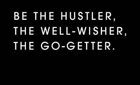 Be the hustler, the well-wisher, the go-getter Hustle Hard, Go Getter, Life Is A Journey, You Gave Up, Never Give Up, The Well, Me Quotes, Words Of Wisdom, Encouragement