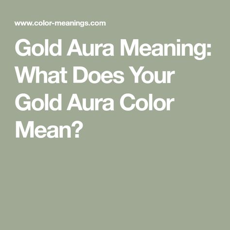 Gold Aura Meaning: What Does Your Gold Aura Color Mean? Aura Meaning, Gold Aura, Aura Colors Meaning, Golden Aura, Positive Personality Traits, Negative Traits, Color Meanings, Aura Colors, The Lives Of Others