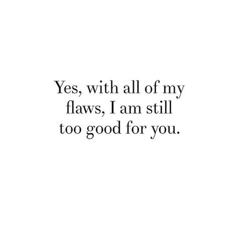 I Am Too Good For You Quotes, Too Good For You Quotes, I Am The Type Of Person Quotes, I Myself Am Made Entirely Of Flaws, Am I The Toxic One, I’m At Peace With Myself, Maybe I’m The Toxic One, Classy People, You Are Awesome