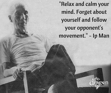 Relax and calm your mind. Forget about yourself and follow your opponents movement. - Ip Man  Relaxation is the key! Wing Chun Martial Arts, Arts Quotes, Martial Arts Quotes, Bruce Lee Martial Arts, Bruce Lee Quotes, Ip Man, Pencak Silat, King Of The Jungle, Calm Your Mind