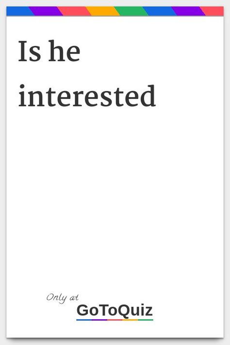 "Is he interested" My result: He is 65% interested! Does He Think Im Pretty, Is He Thinking About Me, Is He Worth It, Is He Interested In Me, Do He Like Me, He Is A 10 But Questions, Is He The One Quiz, Do They Like Me, Does He Like Me Quiz