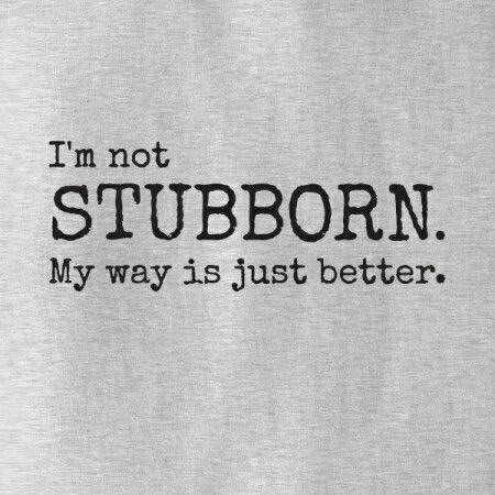 I'm not stubborn... Stubborn Quotes, T Shirt Sale, Happy Wife Happy Life, True Facts, Some Words, Quote Aesthetic, My Way, Funny Shirts, Words Quotes