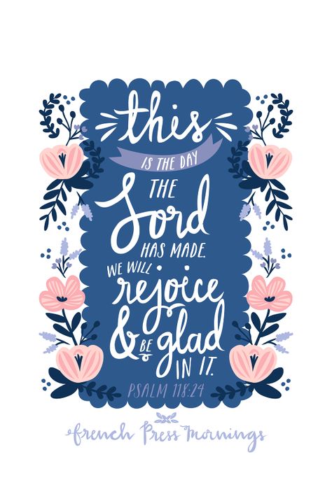 French Press Mornings - Psalm 118:24 - "This is the day the Lord has made. We will rejoice & be glad in it." French Press Mornings, God Encouragement, Holy Girl, This Is The Day, Good Quotes, Psalm 118, Rejoice And Be Glad, Quotes God, Scripture Art