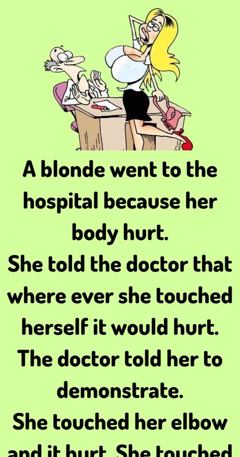 A blonde went to the hospital because her body hurt. She told the doctor that where ever Bad Touch, Parenting Comics, Funny Airport Signs, Joke Stories, Witty One Liners, Jokes Humor, Daily Jokes, Wife Jokes, Clean Jokes