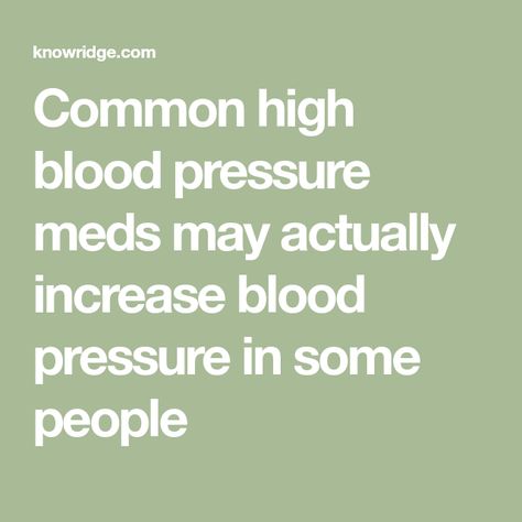 Common high blood pressure meds may actually increase blood pressure in some people Systolic And Diastolic, Calcium Channel Blockers, Beta Blockers, Increase Blood Pressure, Pressure Canning, Blood Test, Lower Blood Pressure, Blood Vessels, Blood Flow