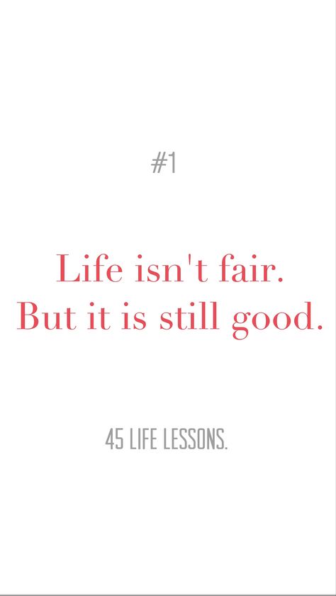 Lesson 1. Life isn't fair. But it is still good. #45lessons Life Isn’t Fair Quotes, Social Constructivism, Fair Quotes, Live Life Quotes, Life Isn't Fair, Life Isnt Fair, How To Live Life, Lesson 1, Live Life