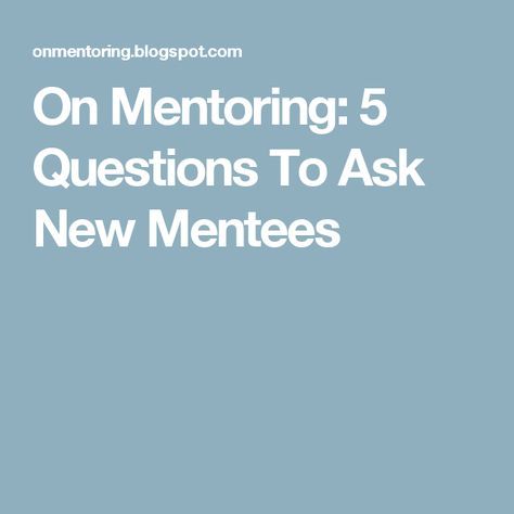 On Mentoring: 5 Questions To Ask New Mentees Mentor Mentee, Questions To Ask, Coaching, Most Popular, How To Find Out