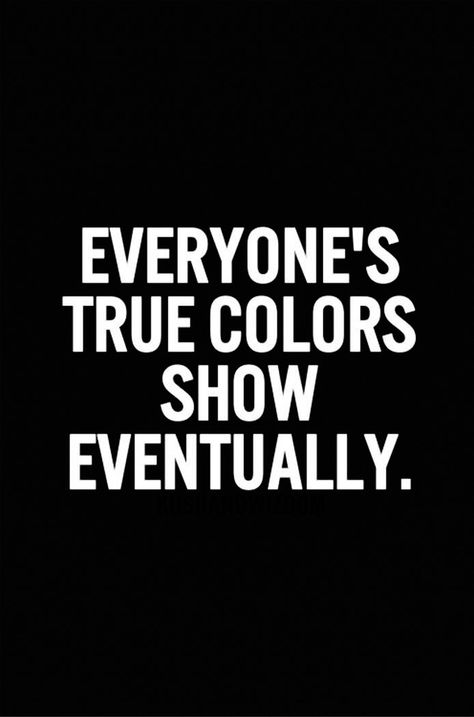 Everyone's true colors show eventually. Someone’s True Colors, True Colors Of People Quotes, True Colors Quotes, Ignore Me Quotes, Encouraging Scripture Quotes, Fake Friend Quotes, Soul Poetry, Betrayal Quotes, Sayings And Phrases