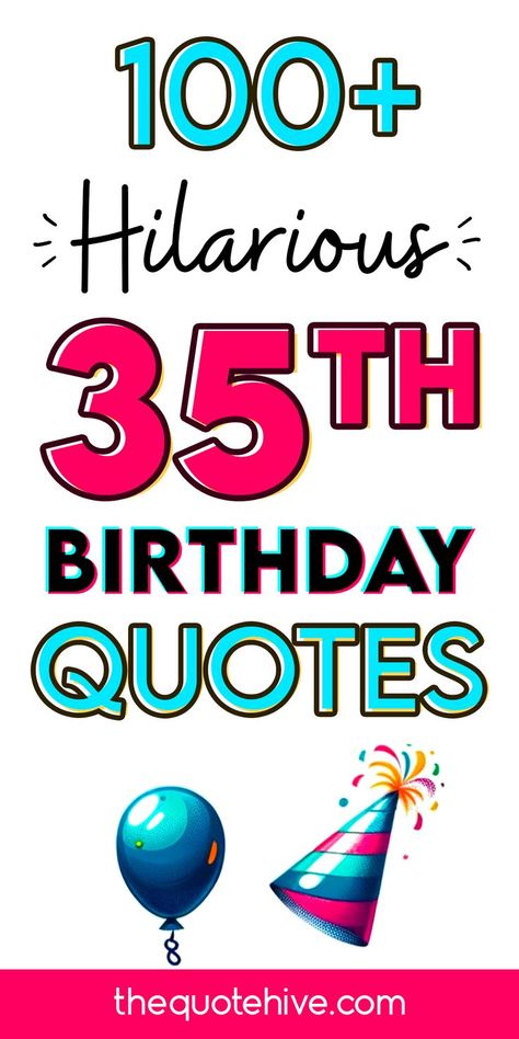 100+ 35th Hilarious Birthday Quotes | Make Their Day Extra Special Happy 35th Birthday For Him, 35 Quotes Birthday, 35 Birthday Quotes Funny, 35 Years Old Quotes, 35 Birthday Quotes, Happy 35 Birthday Quotes, 35th Birthday Quotes, Witty Birthday Wishes, Birthday Captions Funny