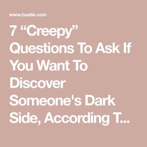 7 “Creepy” Questions To Ask If You Want To Discover Someone's Dark Side, According To Experts Psychology Questions To Ask, Creepy Questions To Ask, Psychological Questions To Ask, Creepy Questions, What Makes Us Human, Psychology Questions, Hypothetical Questions, Negative Traits, Dark Places