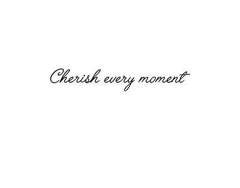 Tattoo Cherish every moment using the font style Angelface Regular