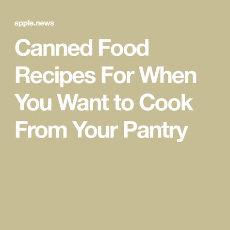 Canned Food Recipes For When You Want to Cook From Your Pantry Food Pantry, Canned Food, Better Homes, Better Homes And Gardens, Pantry, Budget Friendly