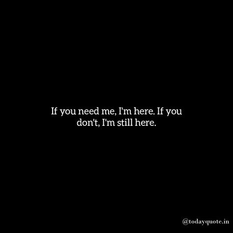 Love Quotes Im Here If You Need Me Quotes, I Wanted You To Love Me, I Am Here For You Quotes Friendship, Im Here For You Friend Quotes, I Thought You Like Me Quotes, I Want Her Back Quotes, I'm Still Here Quotes, I Need You Here With Me Quotes, Silently Loving You Quotes