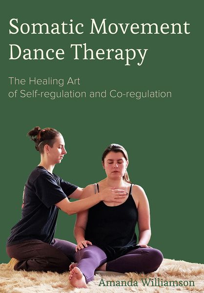 Intellect Books | Somatic Movement Dance Therapy - The Healing Art of Self-regulation and Co-regulation, By Amanda Williamson Somatic Dance Therapy, Somatic Dancing, Somatic Dance, Dance Medicine, Movement Medicine, Dance Movement Therapy, Somatic Exercise, Somatic Movement, Dance Therapy