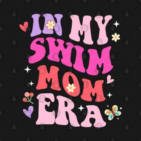 Swimming Swimmer Mother In My Swim Mom Era - Swimmer Mother In My Swim Mom Era - T-Shirt | TeePublic Swim Mom Shirt Ideas, Mom Shirt Ideas, Swim Mom Shirt, Groovy Design, Swim Mom, Mom Era, Design Tshirt, Mom Shirt, Shirt Ideas