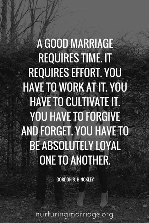 Marriage is work, but you can choose to make it through! | “A good marriage requires time. It requires effort. You have to work at it. You have to cultivate it. You have to forgive and forget. You have to be absolutely loyal one to another.” —Gordon B. Hinckley Memes About Relationships, Love You Husband, Forgive And Forget, About Relationships, Strong Marriage, Healthy Marriage, Life Quotes Love, Christian Marriage, Marriage Relationship