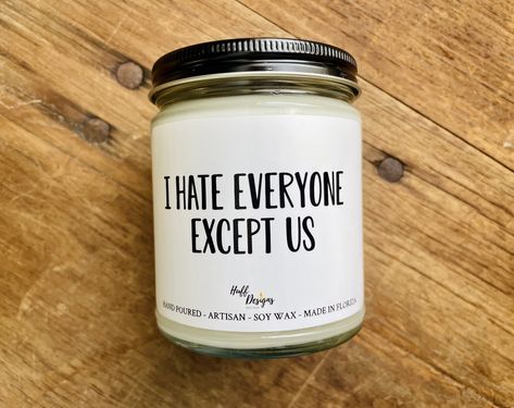 Crazy Gift Ideas Funny, Funny Christmas Candles, Your Best Friend Be Like Candles, Hilarious Candle Labels, Funny Best Friend Candles, Snarky Candles, Diy Candle Labels, Funny Boyfriend Gifts, I Hate Everyone