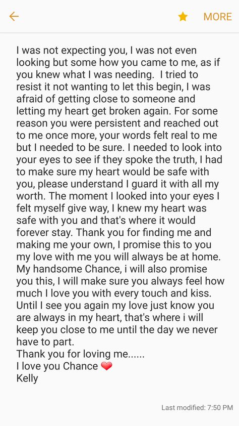 When you have doubts I want you to read this and remember how incredibly much I am in love with you Chance. I want you to remember it is you who gave me life when all I wanted to do was close my eyes forever & never see another day. I want you to remember it is you that has made me feel more loved than I have ever felt in my whole life. I am so very proud and thankful that I get to be your wife, soul mate, best friend for the rest of our lives! I love you with all of my heart forever Chance!😘❤️ I Want You To Know That I Love You, How Much I Love You Letter, Thanking Bf For Everything, Do I Have A Chance With You, Im The Happiest When Im With You, Notes For When You Miss Me, I Close My Eyes And See You, What I Appreciate About You List, I Want You To Be My Best Friend