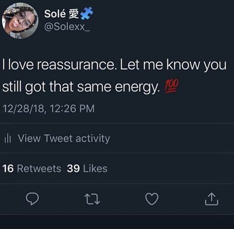 Reassurance is everything! Let me know what it is and what it ain’t. Tweets About Reassurance, Reassurance Tweets, I Need Reassurance Quotes, Reassurance Quotes Relationships, Words Of Reassurance, I Know Quotes, Reassurance Quotes, Finding Love Again, Realist Quotes