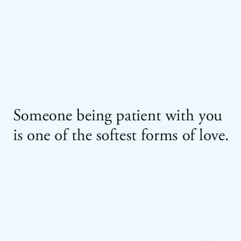 Just Be Patient Quotes, Waiting On Love Quotes Be Patient, He Is Patient With Me Quotes, Be Patient With Me Quotes Relationships, Someone Being Patient With You, Feel Comfortable With You Quotes, Be Patient When Becoming Someone You Havent Been Before, Be Patient With Her Quotes, Patient Man Quotes