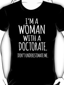 'I'm a Woman With a Doctorate. Don't Underestimate Me.' T-Shirt PhD                                                                                                                                                                                 More Phd Graduation Party, Phd Motivation, Dissertation Motivation, Phd Party, Doctoral Graduation, Phd Humor, Doctoral Student, Doctoral Degree, Don't Underestimate Me