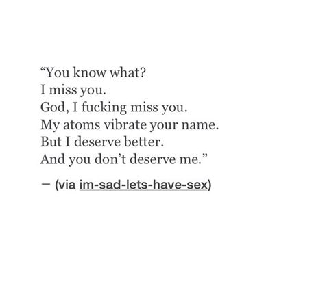 God I miss you Miss You But I Shouldnt, God I Miss You, Missing Your Ex, Truthful Quotes, You Dont Deserve Me, I Deserve Better, Thought Daughter, Ex Quotes, Missing You Quotes