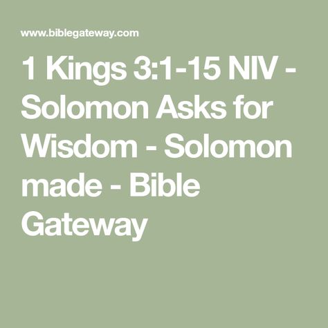 1 Kings 3:1-15 NIV - Solomon Asks for Wisdom - Solomon made - Bible Gateway Solomon Asks For Wisdom, Solomon Wisdom, 1 Kings, King Solomon, The 3 Kings, Bible