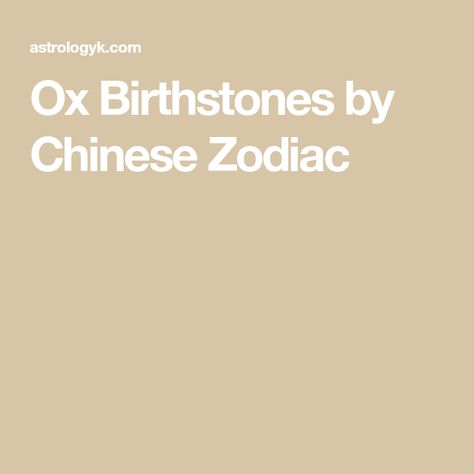 Ox Birthstones by Chinese Zodiac Ox Chinese Zodiac, Chinese Horoscope, Chinese Zodiac Signs, Chinese Zodiac, Ox, Zodiac Signs, The Year, Two By Two, Gems