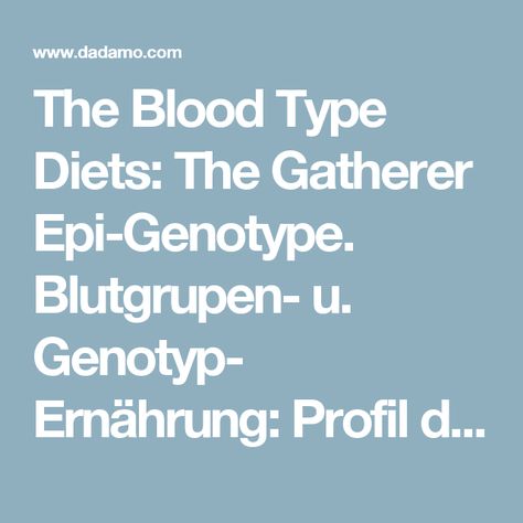 The Blood Type Diets: The Gatherer Epi-Genotype. Blutgrupen- u. Genotyp- Ernährung: Profil des Genotyps Sammler. Blood Type Diet, Blood Type, Diet, How To Apply