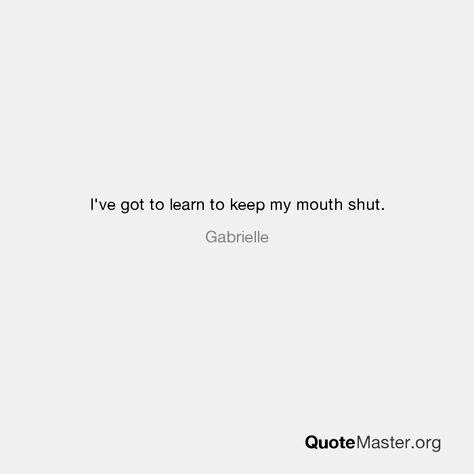 I Keep My Mouth Shut Quotes, Learning To Keep My Mouth Shut Quotes, Keeping Your Mouth Shut Quotes, Keep My Mouth Shut, Mouth Quote, Enemies Quotes, Shut Your Mouth, Keep Your Mouth Shut, Soft Heart