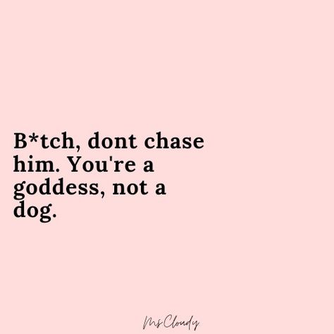 All Men Are Trash Quotes, Im Not Chasing You Quotes, He Don't Have Time For Me Quotes, Dont Chase Him Quotes, Don’t Chase Anyone, Im Not Gonna Chase You Quotes, Don't Need A Man Aesthetic, Men Are Trash Aesthetic, Don't Chase A Man