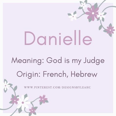 Baby Girl Name: Danielle. | Meaning: God is my Judge. | Origin: French, Hebrew. || www.pinterest.com/designsbyleahc Danielle Name Meaning, English Names Girls, English Baby Girl Names, Girl Names With Meaning, Baby Girl Name, Meaningful Names, Best Character Names, Gender Neutral Names, Vintage Names