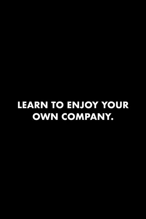 Enjoy Your Own Company Quotes, Your Own Company Quotes, Own Company Quotes, Solo Quote, Enjoy Your Own Company, Vision Board Pics, Company Quotes, Cartoon Songs, Own Company