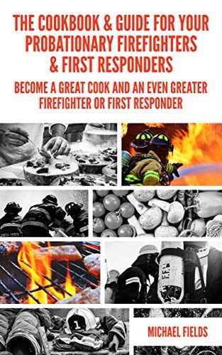 Amazon.com: The Cookbook & Guide For Your Probationary Firefighters & First Responders: Become a Great Cook and an Even Greater Firefighter or First Responder eBook: Fields, Michael W.L.: Kindle Store Cheesy Meatball Subs, Poblano Salsa, Cheeseburger Meatloaf, Korean Beef Bowl, Personal Motivation, Donate Books, First Responders, Day For Night, Nonfiction Books