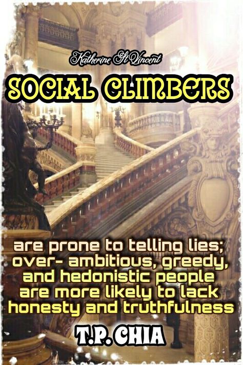 Social climbers are prone to telling lies; over- ambitious, greedy, and hedonistic people are more likely to lack honesty and truthfulness.   T.P. Chia Social Climber Quotes, Social Climber, Army Party, Telling Lies, Handmade Quotes, Aesthetic Iphone, Aesthetic Iphone Wallpaper, Personal Growth, Chia