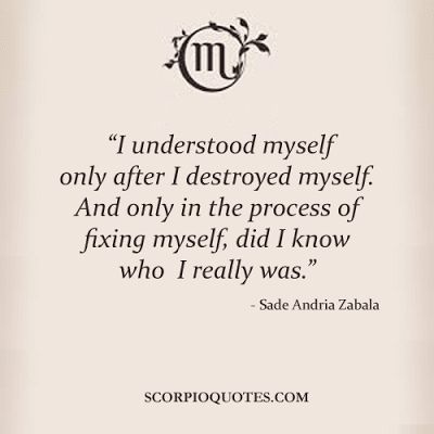 We'll get there! Only in the process of fixing myself, did I know who I really was. Wörter Tattoos, Scorpio Quotes, Scorpio Facts, A Quote, Great Quotes, Beautiful Words, The Process, Picture Quotes, Wise Words